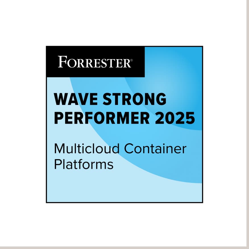 A Strong Performer in the 2025 Forrester Wave™ - Multicloud Container Platforms*